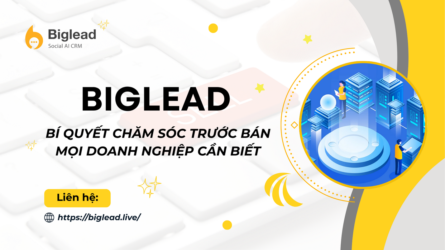 BIẾN NGƯỜI LẠ THÀNH KHÁCH HÀNG TIỀM NĂNG: BÍ QUYẾT CHĂM SÓC TRƯỚC BÁN MỌI DOANH NGHIỆP CẦN BIẾT