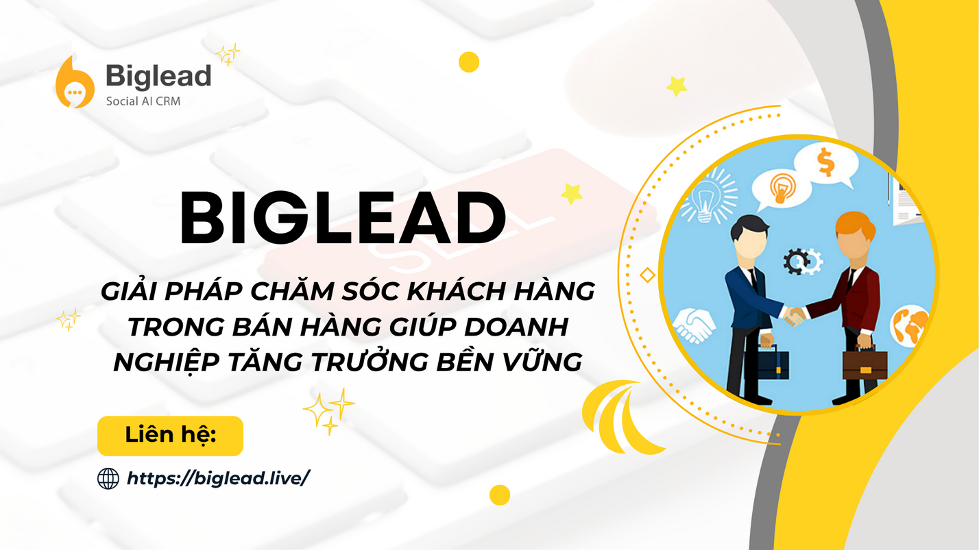 BÙNG NỔ DOANH THU NĂM 2026 VỚI BIGLEAD: GIẢI PHÁP CHĂM SÓC KHÁCH HÀNG TRONG BÁN HÀNG GIÚP DOANH NGHIỆP TĂNG TRƯỞNG BỀN VỮNG