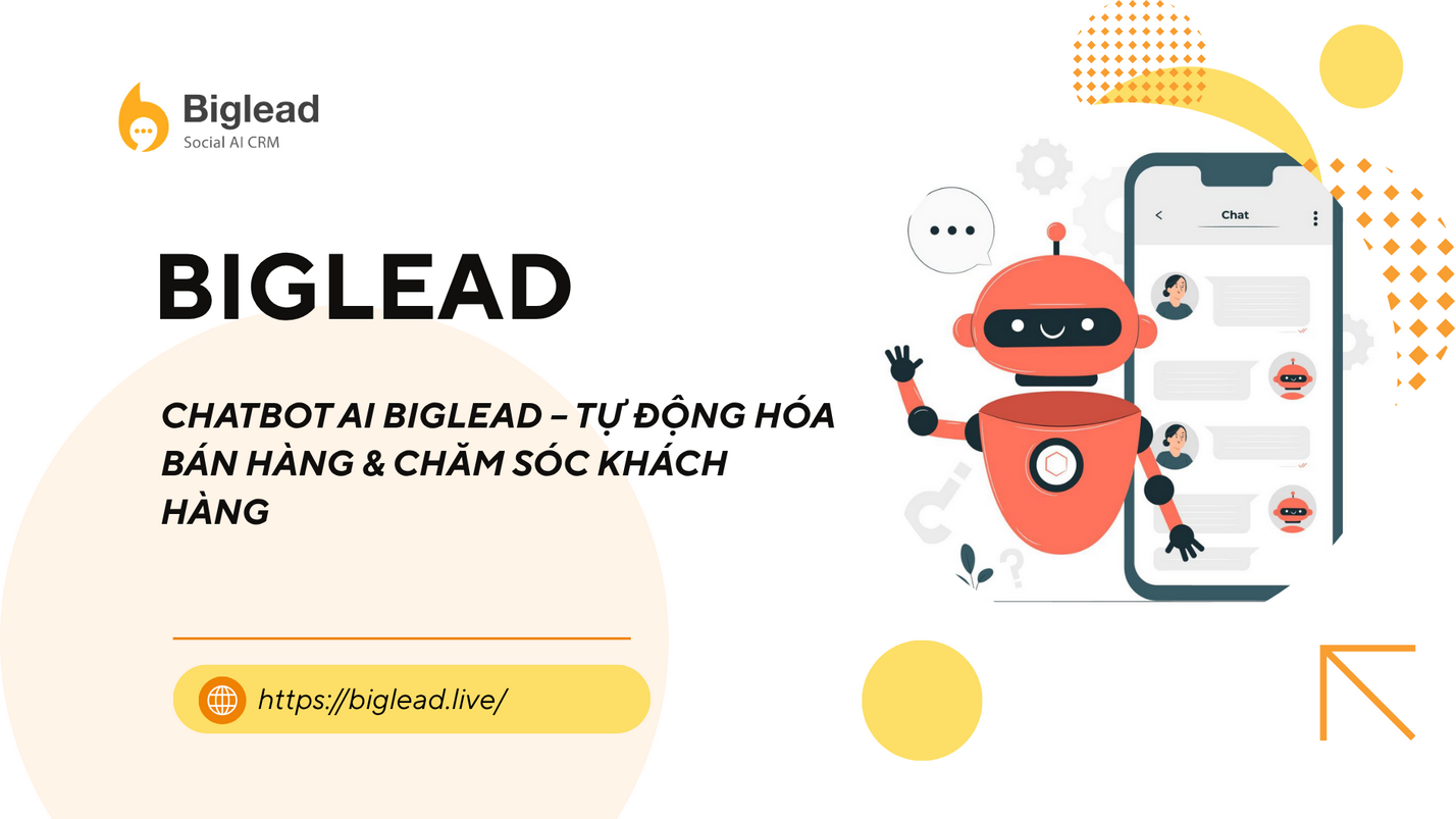 CHATBOT AI BIGLEAD – TỰ ĐỘNG HÓA BÁN HÀNG & CHĂM SÓC KHÁCH HÀNG