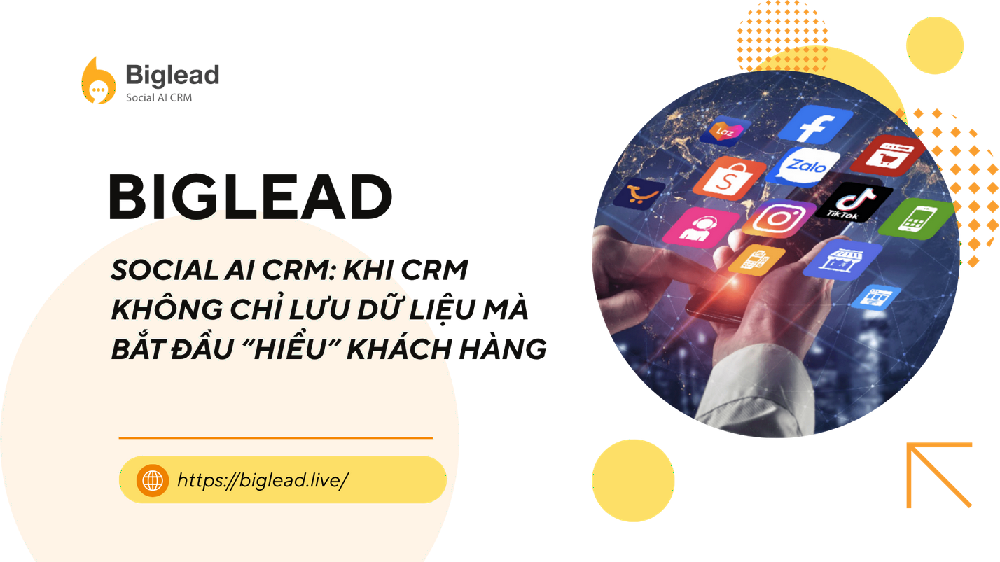 SOCIAL AI CRM: KHI CRM KHÔNG CHỈ LƯU DỮ LIỆU MÀ BẮT ĐẦU “HIỂU” KHÁCH HÀNG